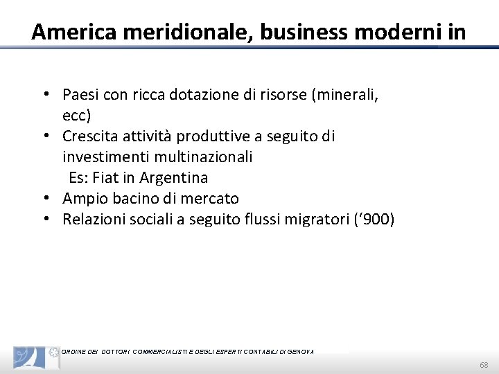 America meridionale, business moderni in • Paesi con ricca dotazione di risorse (minerali, ecc)