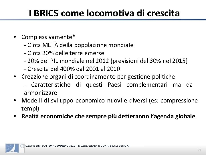 I BRICS come locomotiva di crescita • Complessivamente* - Circa METÀ della popolazione mondiale