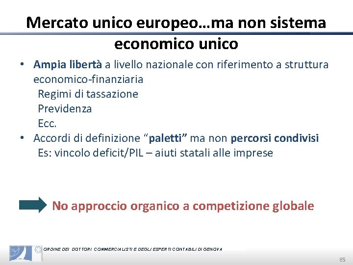 Mercato unico europeo…ma non sistema economico unico • Ampia libertà a livello nazionale con