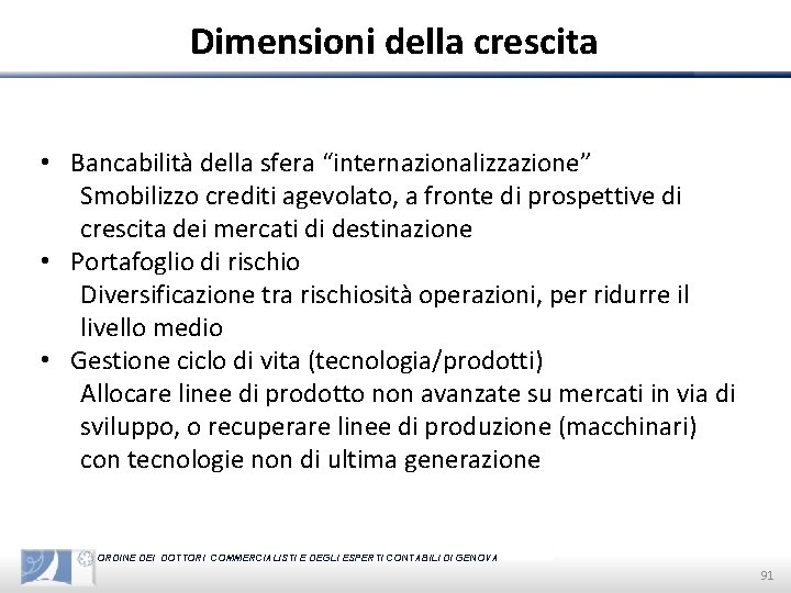 Dimensioni della crescita • Bancabilità della sfera “internazionalizzazione” Smobilizzo crediti agevolato, a fronte di