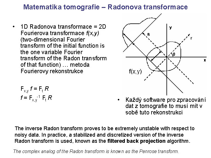 Matematika tomografie – Radonova transformace • 1 D Radonova transformace = 2 D Fourierova