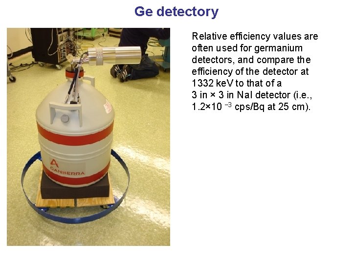 Ge detectory Relative efficiency values are often used for germanium detectors, and compare the