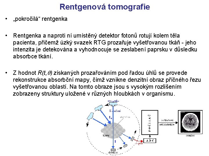 Rentgenová tomografie • „pokročilá“ rentgenka • Rentgenka a naproti ní umístěný detektor fotonů rotují