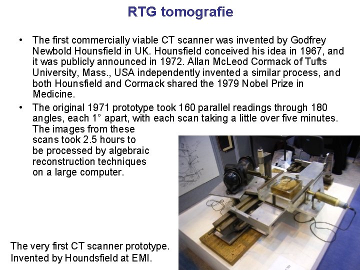 RTG tomografie • The first commercially viable CT scanner was invented by Godfrey Newbold