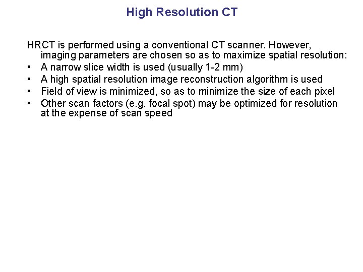 High Resolution CT HRCT is performed using a conventional CT scanner. However, imaging parameters