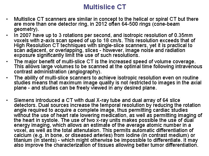 Multislice CT • • • Multislice CT scanners are similar in concept to the