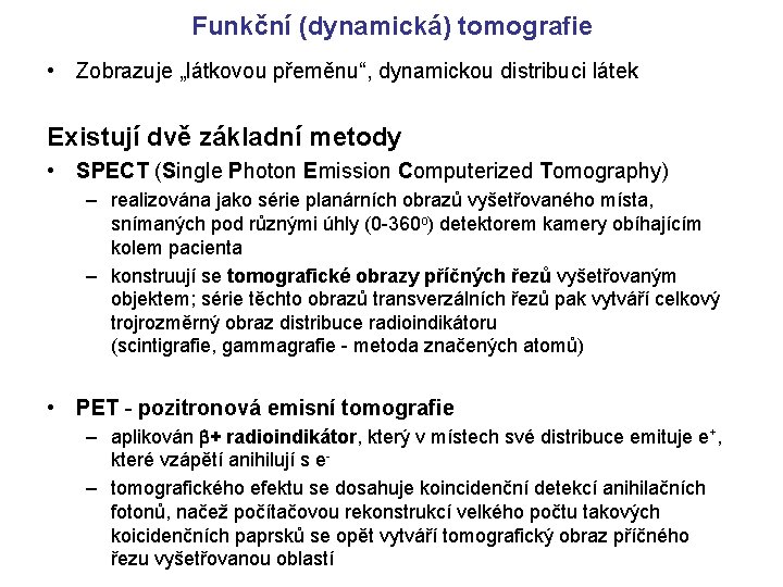 Funkční (dynamická) tomografie • Zobrazuje „látkovou přeměnu“, dynamickou distribuci látek Existují dvě základní metody