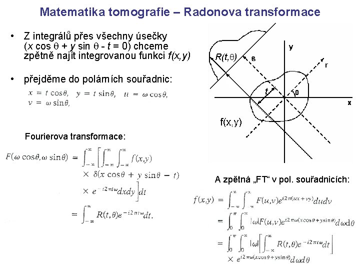 Matematika tomografie – Radonova transformace • Z integrálů přes všechny úsečky (x cos +