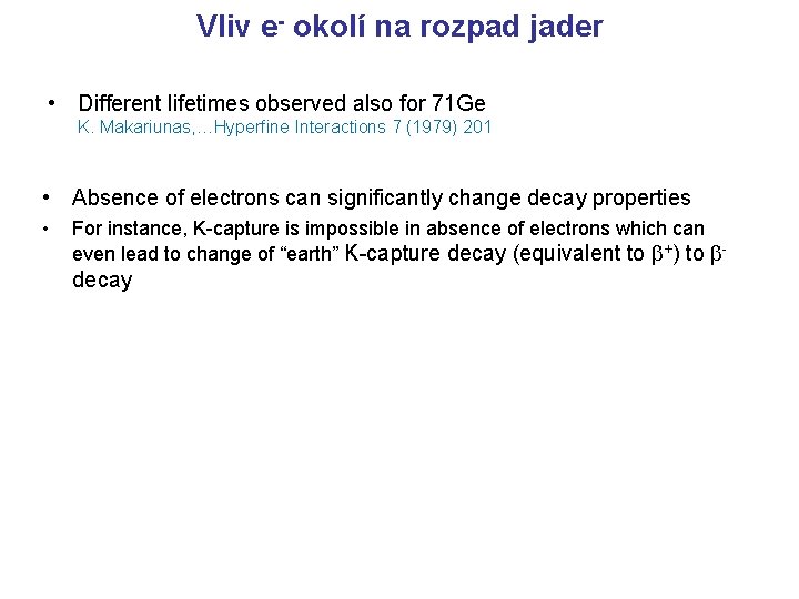 Vliv e- okolí na rozpad jader • Different lifetimes observed also for 71 Ge