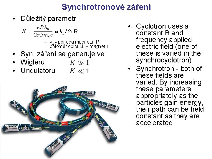 Synchrotronové záření • Důležitý parametr λu / 2 p. R – λu - perioda