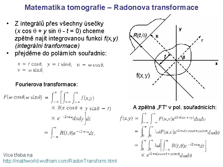 Matematika tomografie – Radonova transformace • Z integrálů přes všechny úsečky (x cos +