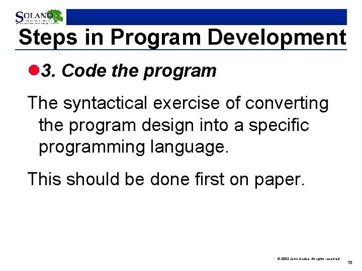 Steps in Program Development l 3. Code the program The syntactical exercise of converting