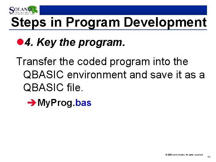 Steps in Program Development l 4. Key the program. Transfer the coded program into