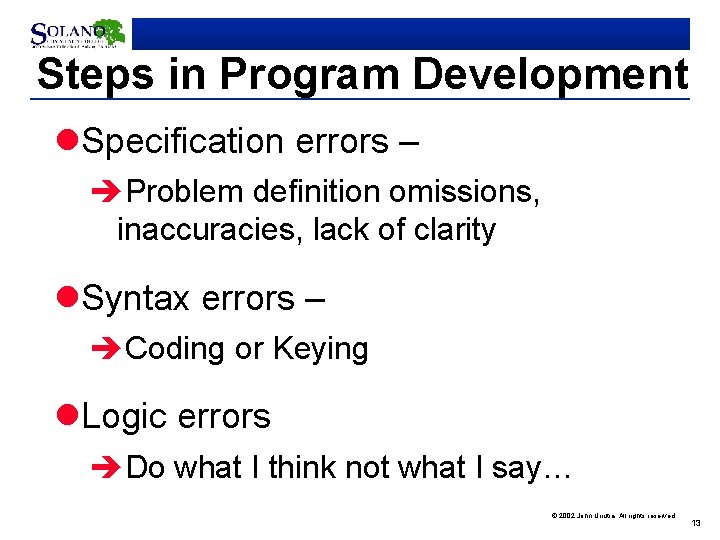 Steps in Program Development l. Specification errors – èProblem definition omissions, inaccuracies, lack of