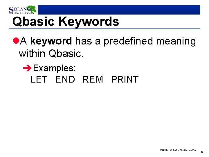 Qbasic Keywords l. A keyword has a predefined meaning within Qbasic. èExamples: LET END