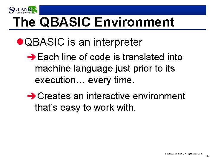 The QBASIC Environment l. QBASIC is an interpreter èEach line of code is translated