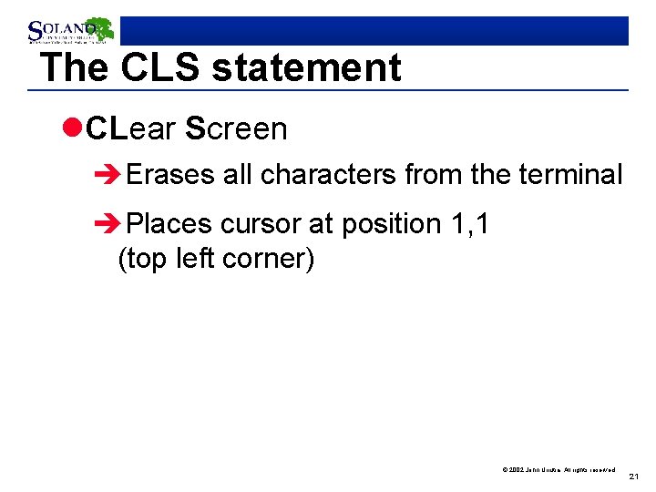 The CLS statement l. CLear Screen èErases all characters from the terminal èPlaces cursor