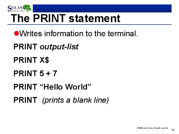 The PRINT statement l. Writes information to the terminal. PRINT output-list PRINT X$ PRINT