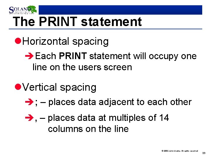 The PRINT statement l. Horizontal spacing èEach PRINT statement will occupy one line on