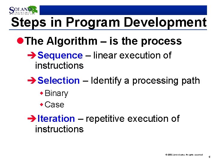 Steps in Program Development l. The Algorithm – is the process èSequence – linear