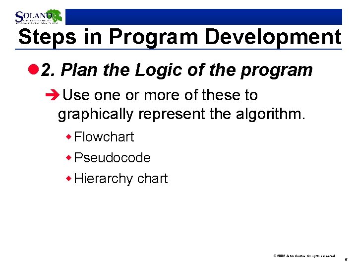 Steps in Program Development l 2. Plan the Logic of the program èUse one