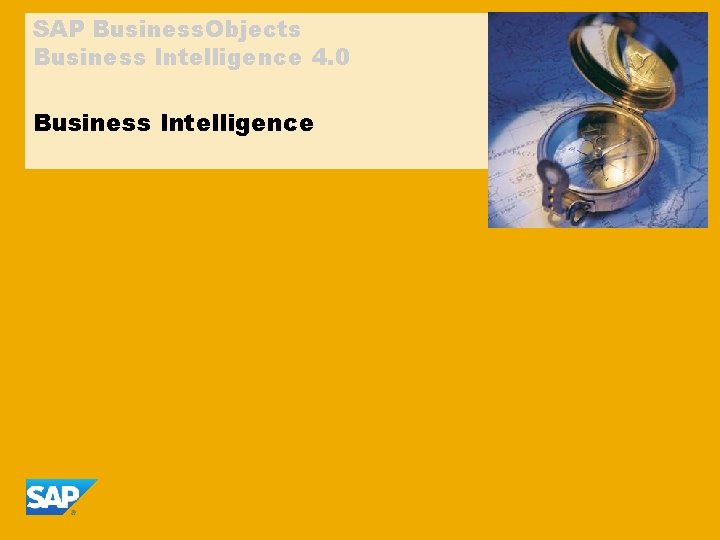 SAP Business. Objects Business Intelligence 4. 0 Business Intelligence 