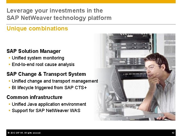 Leverage your investments in the SAP Net. Weaver technology platform Unique combinations SAP Solution