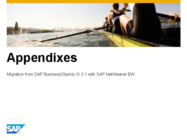 Appendixes Migration from SAP Business. Objects XI 3. 1 with SAP Net. Weaver BW