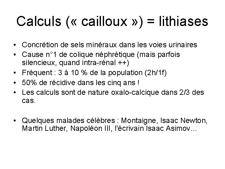 Calculs ( « cailloux » ) = lithiases • Concrétion de sels minéraux dans Calculs ( « cailloux » ) = lithiases • Concrétion de sels minéraux dans