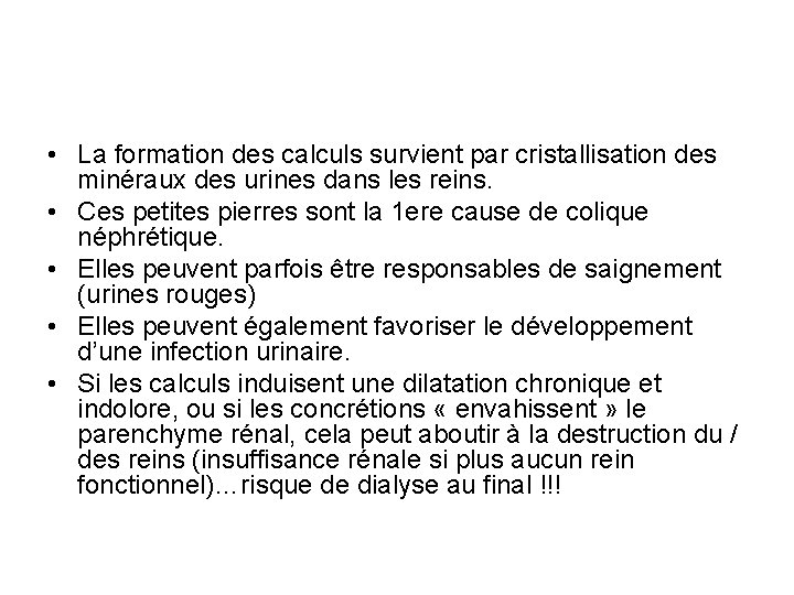 • La formation des calculs survient par cristallisation des minéraux des urines dans • La formation des calculs survient par cristallisation des minéraux des urines dans
