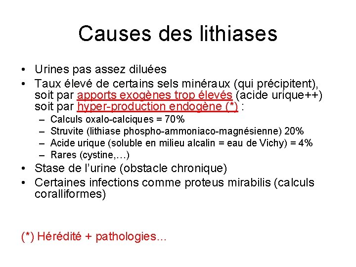 Causes des lithiases • Urines pas assez diluées • Taux élevé de certains sels Causes des lithiases • Urines pas assez diluées • Taux élevé de certains sels