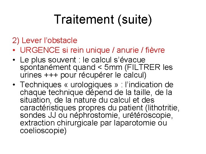 Traitement (suite) 2) Lever l’obstacle • URGENCE si rein unique / anurie / fièvre Traitement (suite) 2) Lever l’obstacle • URGENCE si rein unique / anurie / fièvre