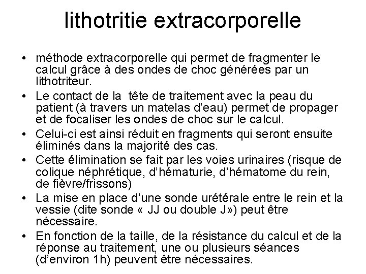 lithotritie extracorporelle • méthode extracorporelle qui permet de fragmenter le calcul grâce à des lithotritie extracorporelle • méthode extracorporelle qui permet de fragmenter le calcul grâce à des