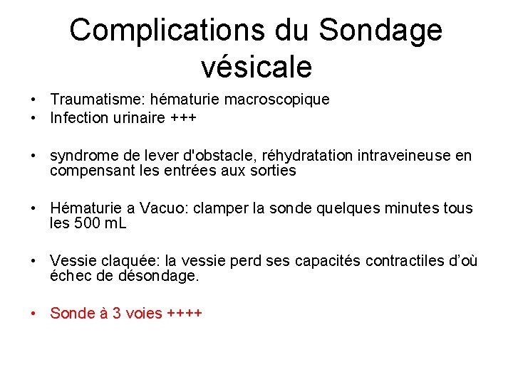 Complications du Sondage vésicale • Traumatisme: hématurie macroscopique • Infection urinaire +++ • syndrome Complications du Sondage vésicale • Traumatisme: hématurie macroscopique • Infection urinaire +++ • syndrome