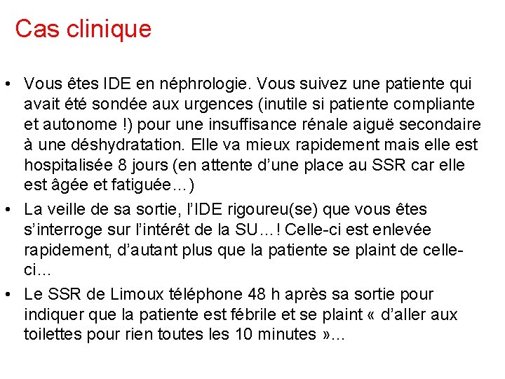 Cas clinique • Vous êtes IDE en néphrologie. Vous suivez une patiente qui avait Cas clinique • Vous êtes IDE en néphrologie. Vous suivez une patiente qui avait