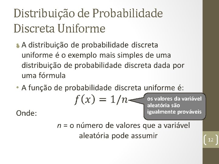 Distribuição de Probabilidade Discreta Uniforme • os valores da variável aleatória são igualmente prováveis