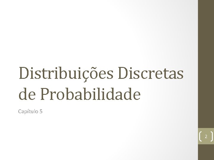 Distribuições Discretas de Probabilidade Capítulo 5 2 