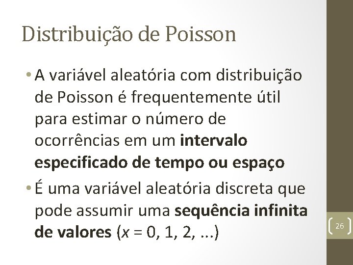 Distribuição de Poisson • A variável aleatória com distribuição de Poisson é frequentemente útil