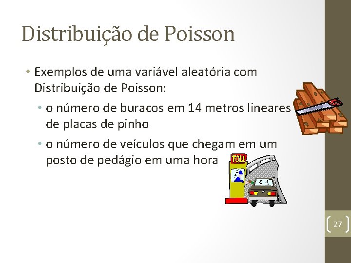 Distribuição de Poisson • Exemplos de uma variável aleatória com Distribuição de Poisson: •