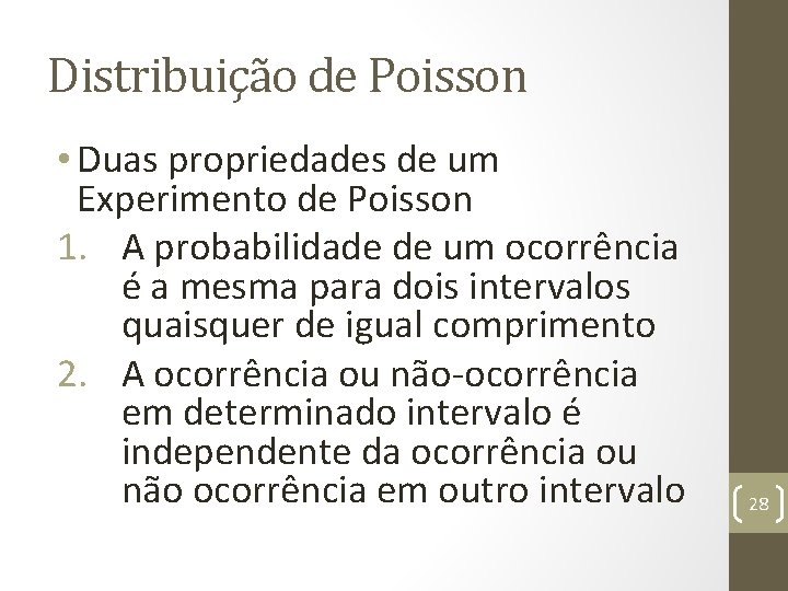 Distribuição de Poisson • Duas propriedades de um Experimento de Poisson 1. A probabilidade