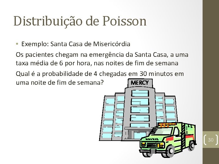 Distribuição de Poisson • Exemplo: Santa Casa de Misericórdia Os pacientes chegam na emergência