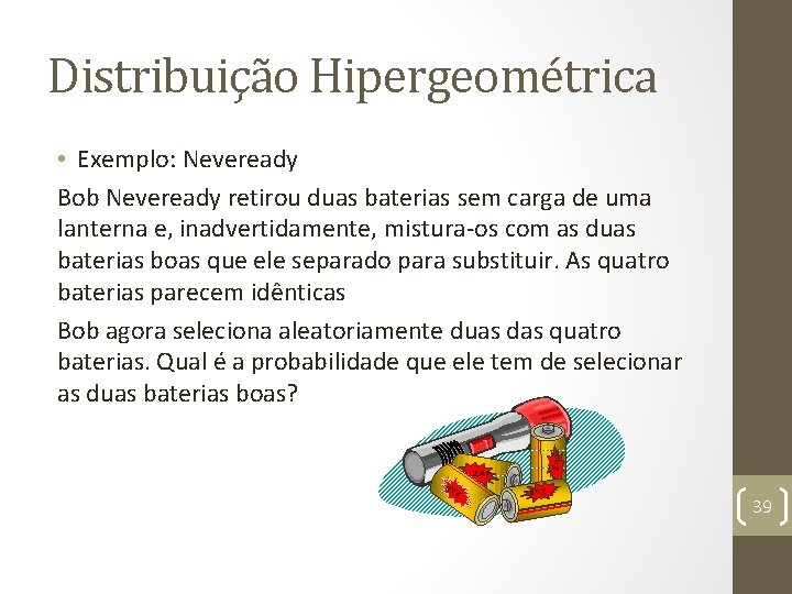 Distribuição Hipergeométrica ZAP • Exemplo: Neveready Bob Neveready retirou duas baterias sem carga de