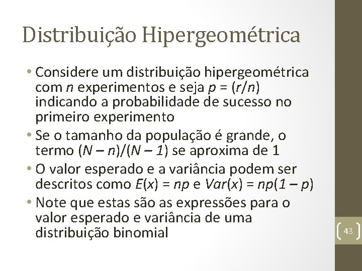 Distribuição Hipergeométrica • Considere um distribuição hipergeométrica com n experimentos e seja p =