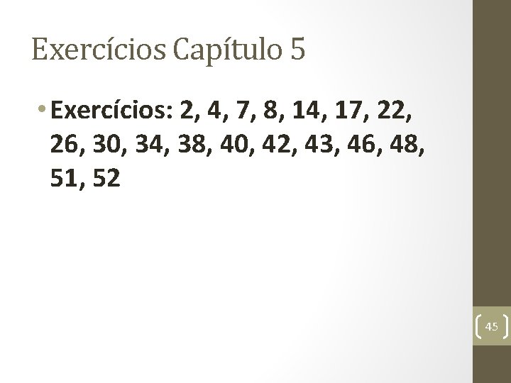 Exercícios Capítulo 5 • Exercícios: 2, 4, 7, 8, 14, 17, 22, 26, 30,