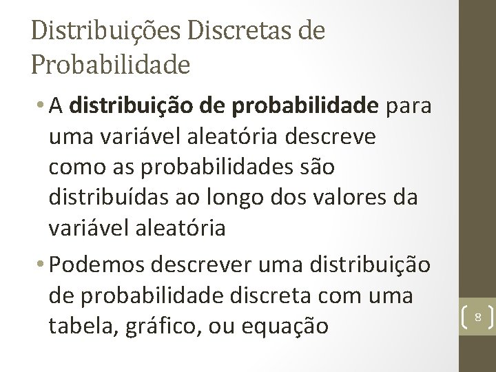 Distribuições Discretas de Probabilidade • A distribuição de probabilidade para uma variável aleatória descreve