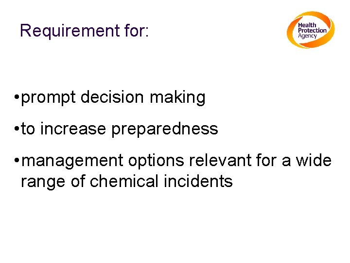 Requirement for: • prompt decision making • to increase preparedness • management options relevant