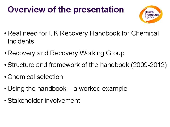 Overview of the presentation • Real need for UK Recovery Handbook for Chemical Incidents