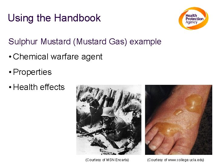 Using the Handbook Sulphur Mustard (Mustard Gas) example • Chemical warfare agent • Properties