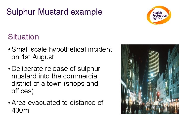 Sulphur Mustard example Situation • Small scale hypothetical incident on 1 st August •