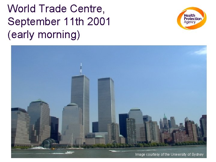 World Trade Centre, September 11 th 2001 (early morning) Image courtesy of the University